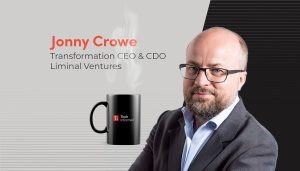 A coffee with… Jonny Crowe, transformation CEO, Liminal Ventures