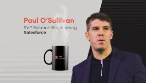 A coffee with… Paul O’Sullivan, SVP solution engineering, Salesforce