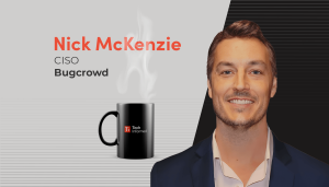 A coffee with…Nick McKenzie, CISO, Bugcrowd