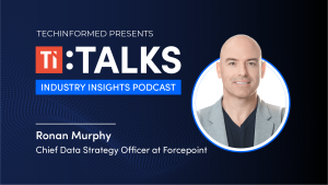 TI:TALKS:TO Ronan Murphy, chief data strategy officer, Forcepoint